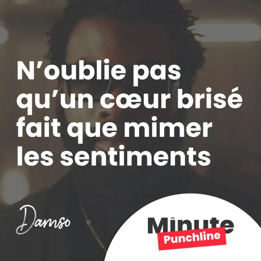 N’oublie pas qu’un cœur brisé fait que mimer les sentiments 